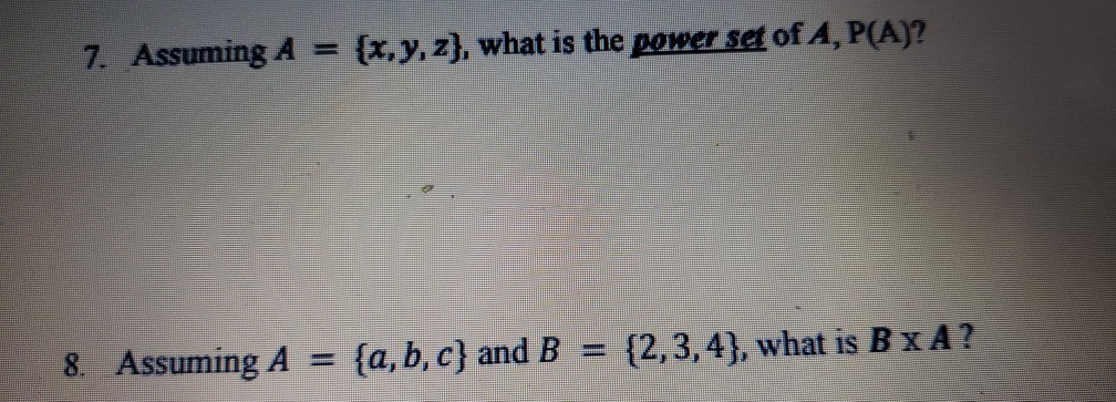 Solved 7. Assuming A = {x,y,z}, what is the power set of A, | Chegg.com
