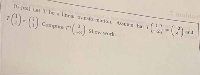 Solved (6 pts) Let T be a linear transformation. Assume that | Chegg.com