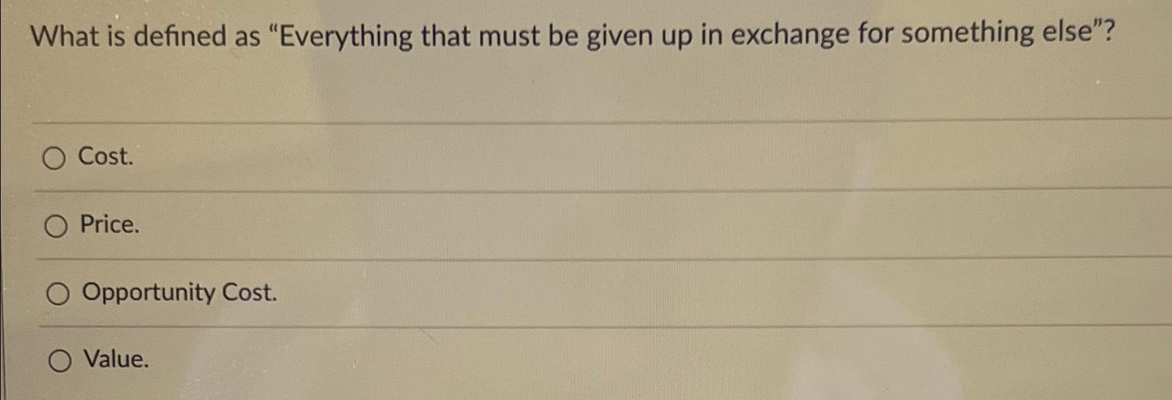 Solved What is defined as "Everything that must be given up | Chegg.com