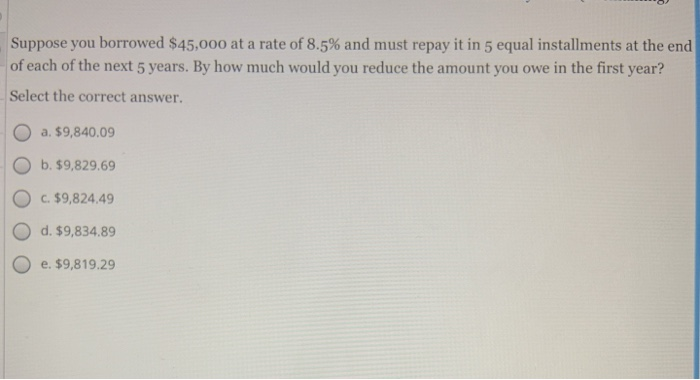 Suppose You Borrowed 45000 At A Rate Of 85 And 6001