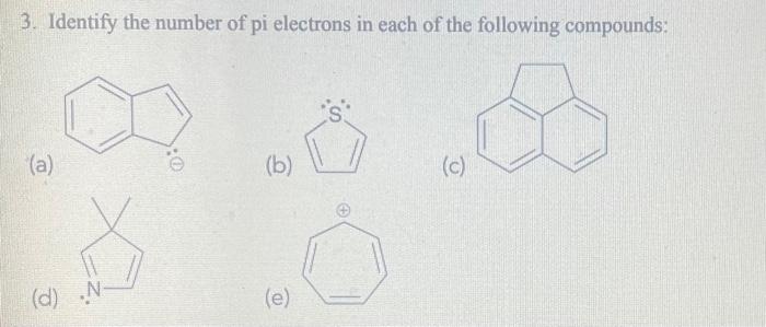 3. Identify the number of pi electrons in each of the following compounds:
(a)
(b)
(d)