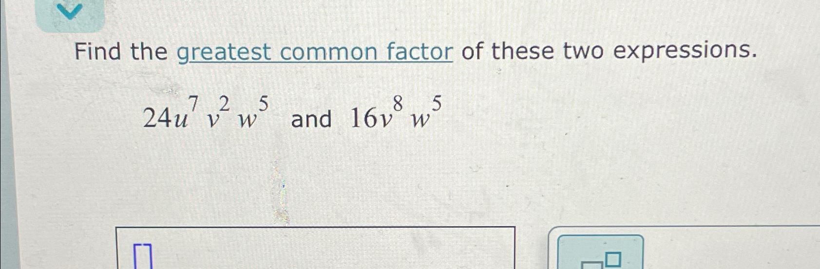 Solved Find the greatest common factor of these two | Chegg.com