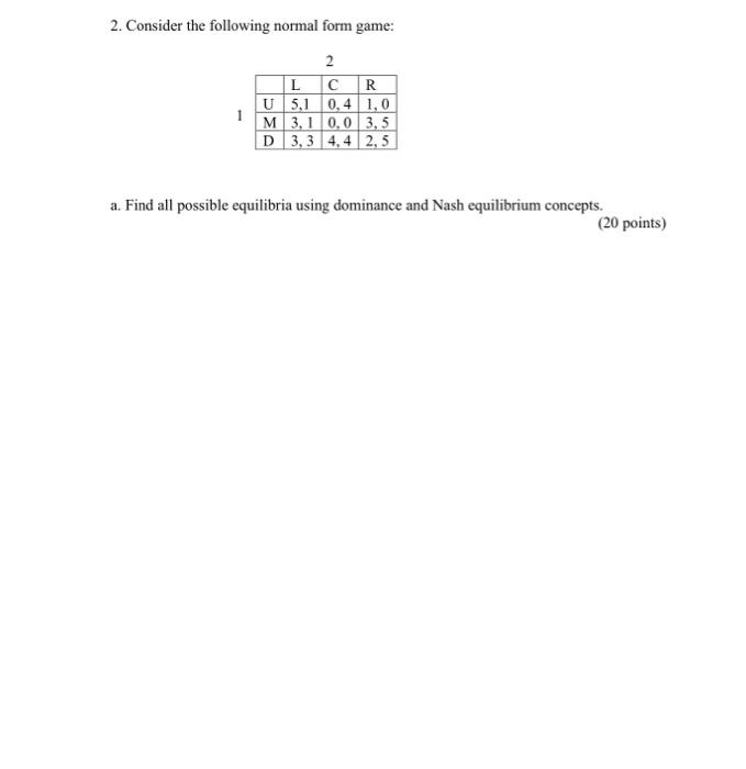 Solved 2. Consider the following normal form game: a. Find | Chegg.com