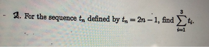 Tn Sequence Math Solved - 2. For the sequence to defined by tn = 2n – 1, find | Chegg.com