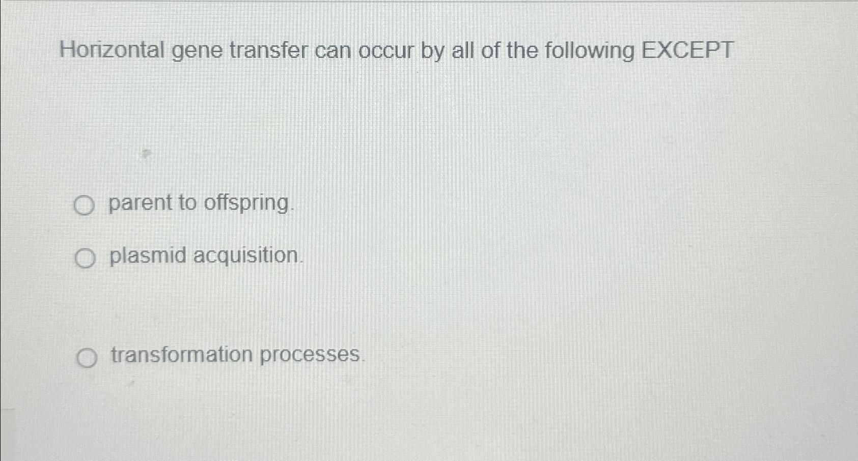 Solved Horizontal gene transfer can occur by all of the | Chegg.com