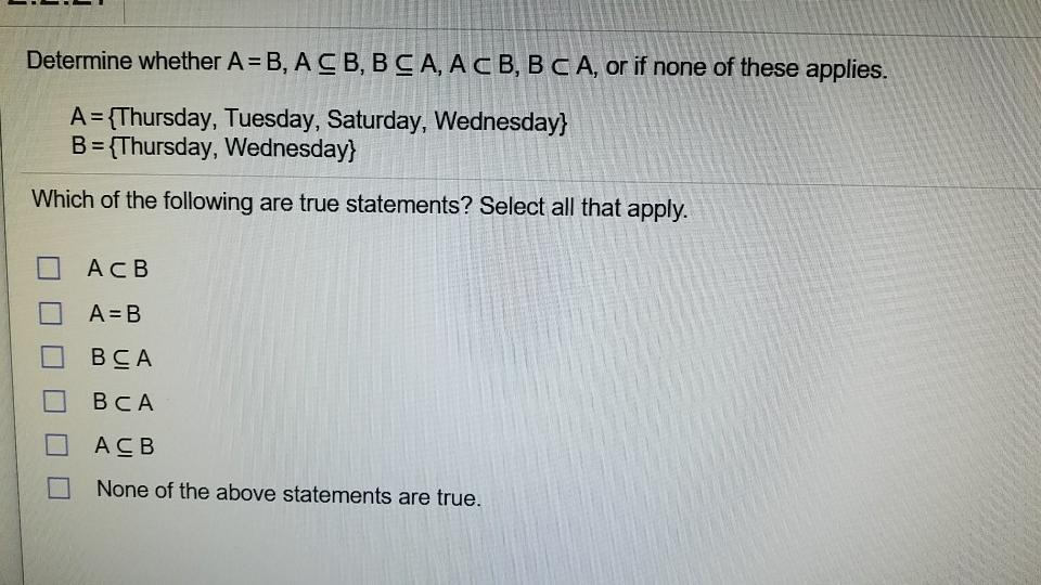 Solved Determine Whether A=B, ACB,B CA, ACB, B C A, Or If | Chegg.com