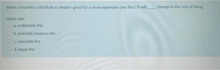 Solved When consumers substitute a cheaper good for a more | Chegg.com