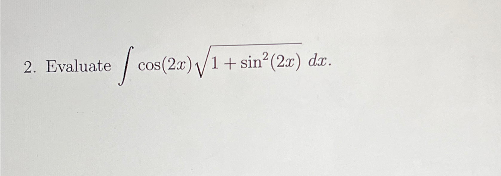 Solved Evaluate ∫﻿﻿cos(2x)1+sin2(2x)2dx. | Chegg.com