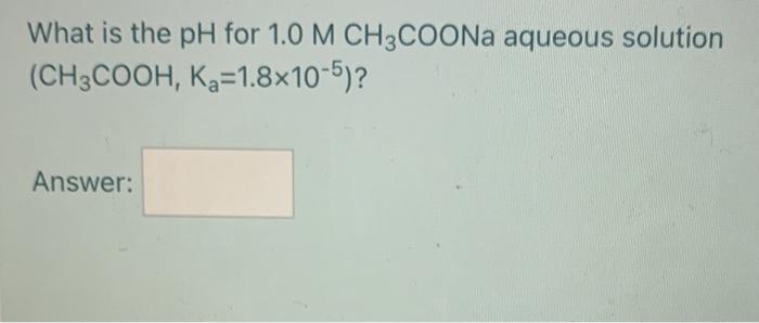 the ph of an aqueous solution of ch3coona