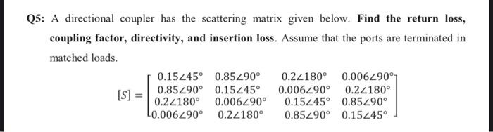 Solved Q5: A directional coupler has the scattering matrix | Chegg.com