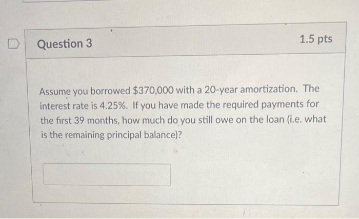 Solved 15 Pts Question 3 Assume You Borrowed 370000 With 1667