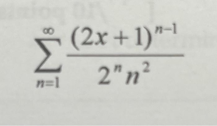 Solved ∑n=1∞2nn2(2x+1)n−1 | Chegg.com