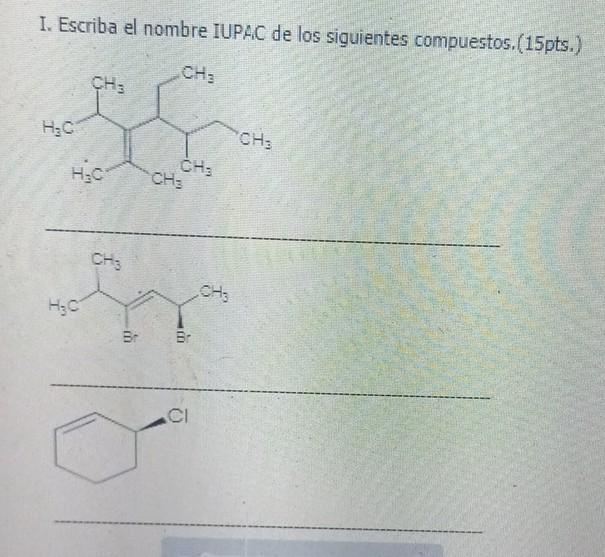 I. Escriba el nombre IUPA.C de los siguientes compuestos.(15pts.)