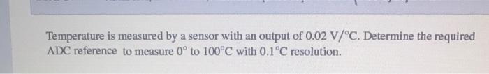 Solved Temperature is measured by a sensor with an output of | Chegg.com