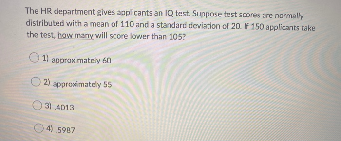 Solved The HR department gives applicants an IQ test. | Chegg.com