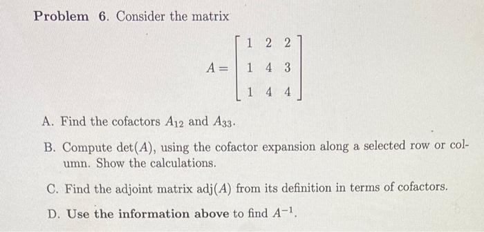 Solved Problem 6. Consider the matrix A=⎣⎡111244234⎦⎤ A. | Chegg.com