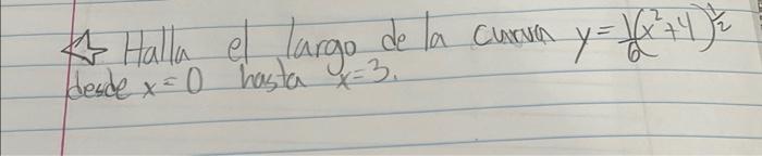 12 Halla el largo de la curva \( y=\frac{1}{6}\left(x^{2}+4\right)^{\frac{1}{2}} \) desde \( x=0 \) hasta \( x=3 \).