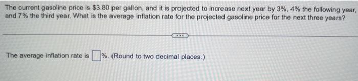 The current gasoline price is \( \$ 3.80 \) per gallon, and it is projected to increase next year by \( 3 \%, 4 \% \) the fol