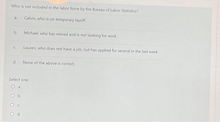 Who Is Not Included In The Labor Force By The Bureau Of Labor Statistics Quizlet