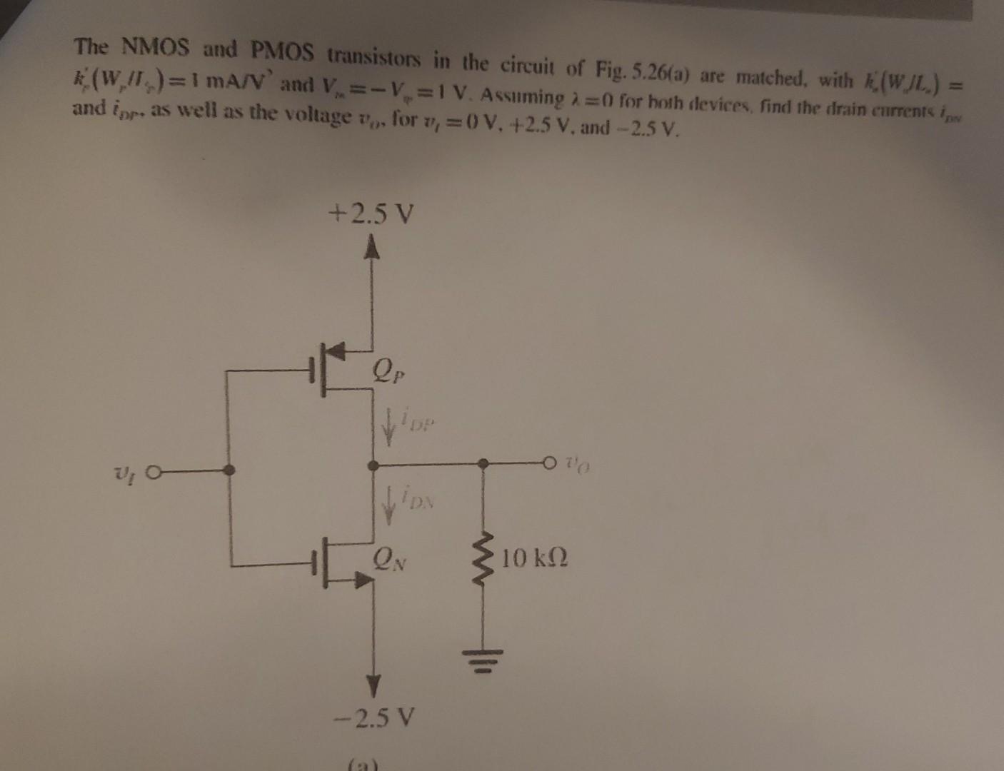 The NMOS and PMOS transistors in the circuit of Fig. 5.26(a) are matched, with \( k_{-}\left(W_{\mu} / L_{\alpha}\right)= \) 