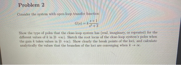 Solved Problem 2 Consider the system with open-loop transfer | Chegg.com