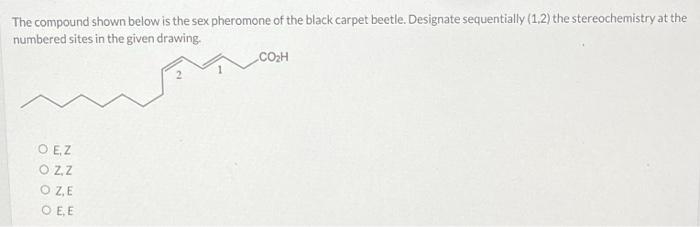 Solved The Compound Shown Below Is The Sex Pheromone Of The