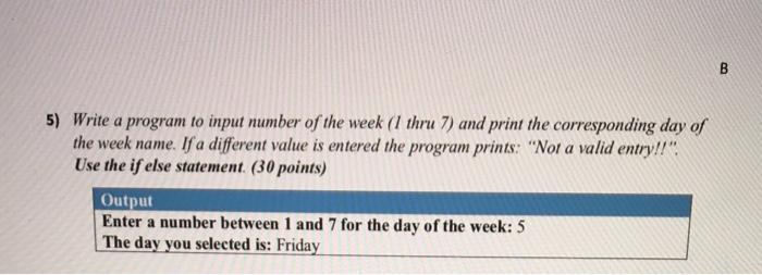 Solved B 5) Write a program to input number of the week (1 | Chegg.com