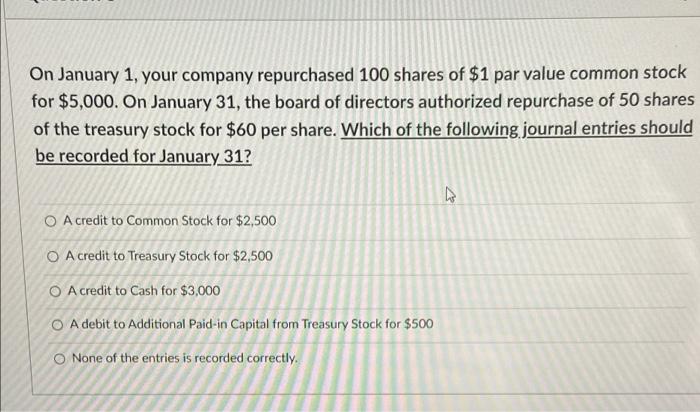 Solved On January 1, your company repurchased 100 shares of | Chegg.com