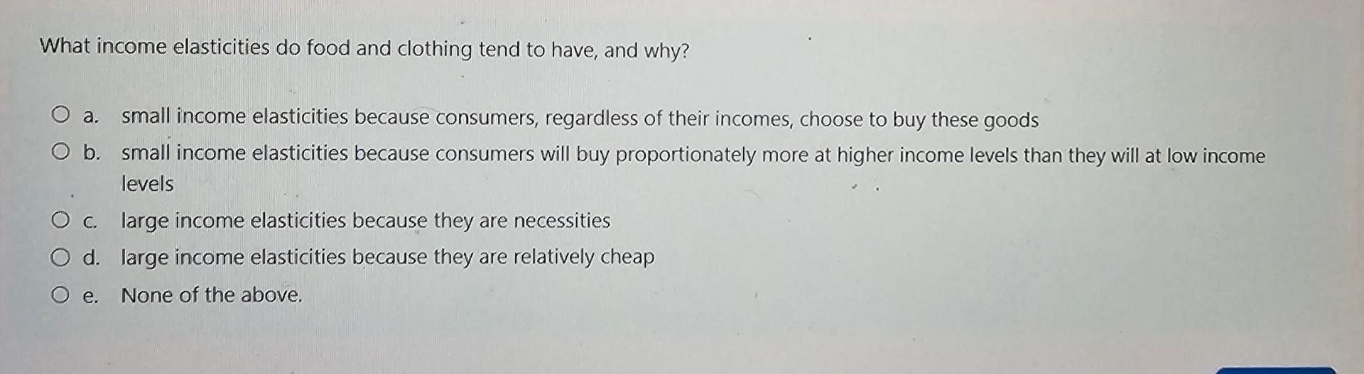 Solved What elasticities do food and clothing tend to
