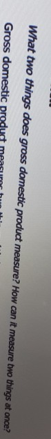 Solved What Two Things Does Gross Domestic Product Measure Chegg