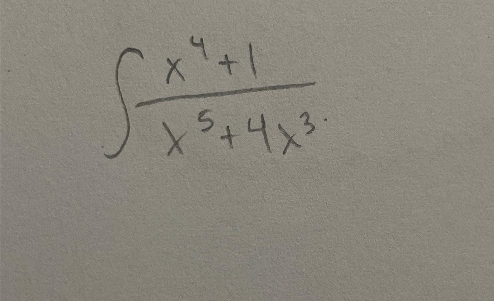 Solved ∫﻿﻿x4+1x5+4x3 | Chegg.com