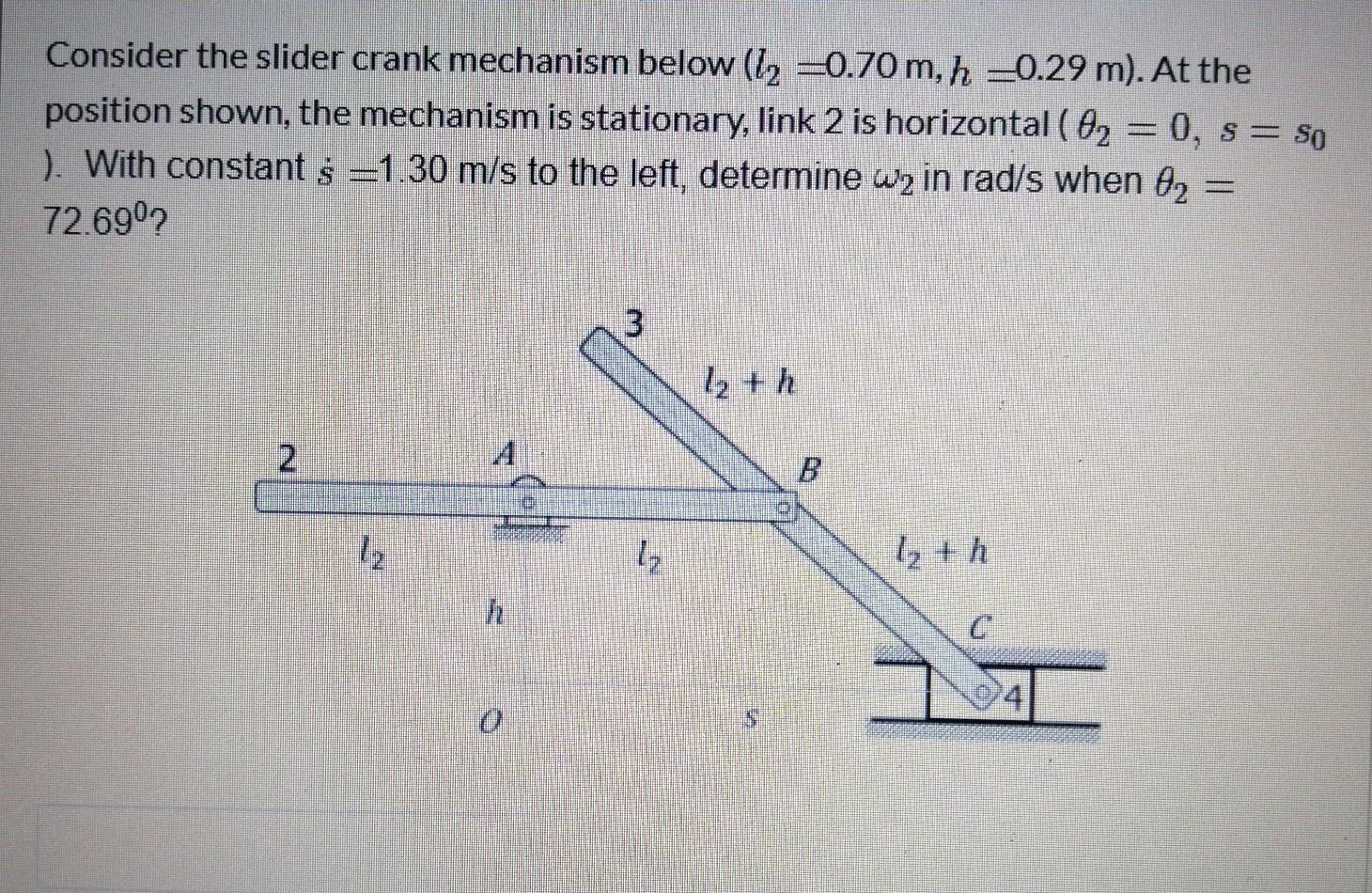 Solved Consider the slider crank mechanism below (l2 =0.70 | Chegg.com