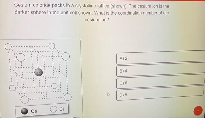 Cesium chloride packs in a crystalline lattice (shown). The cesium ion is the darker sphere in the unit cell shown. What is t