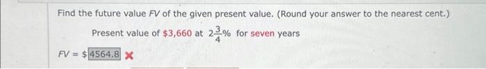 Solved Find the future value FV of the given present value. | Chegg.com