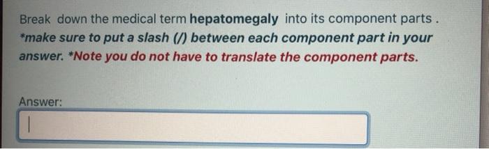 Break Down The Medical Term Hepatomegaly Into Its Chegg Com