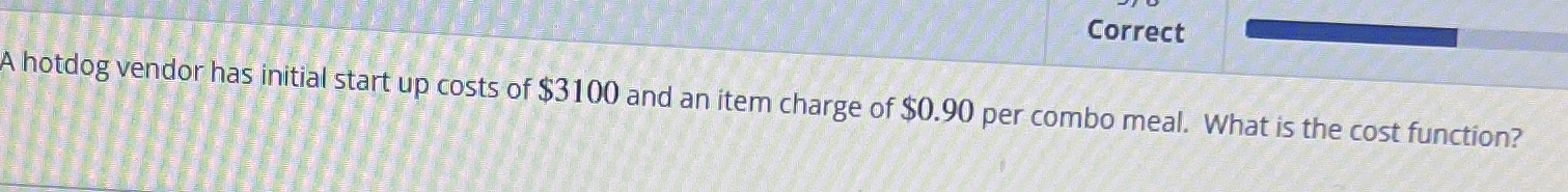 Solved CorrectA hotdog vendor has initial start up costs of | Chegg.com