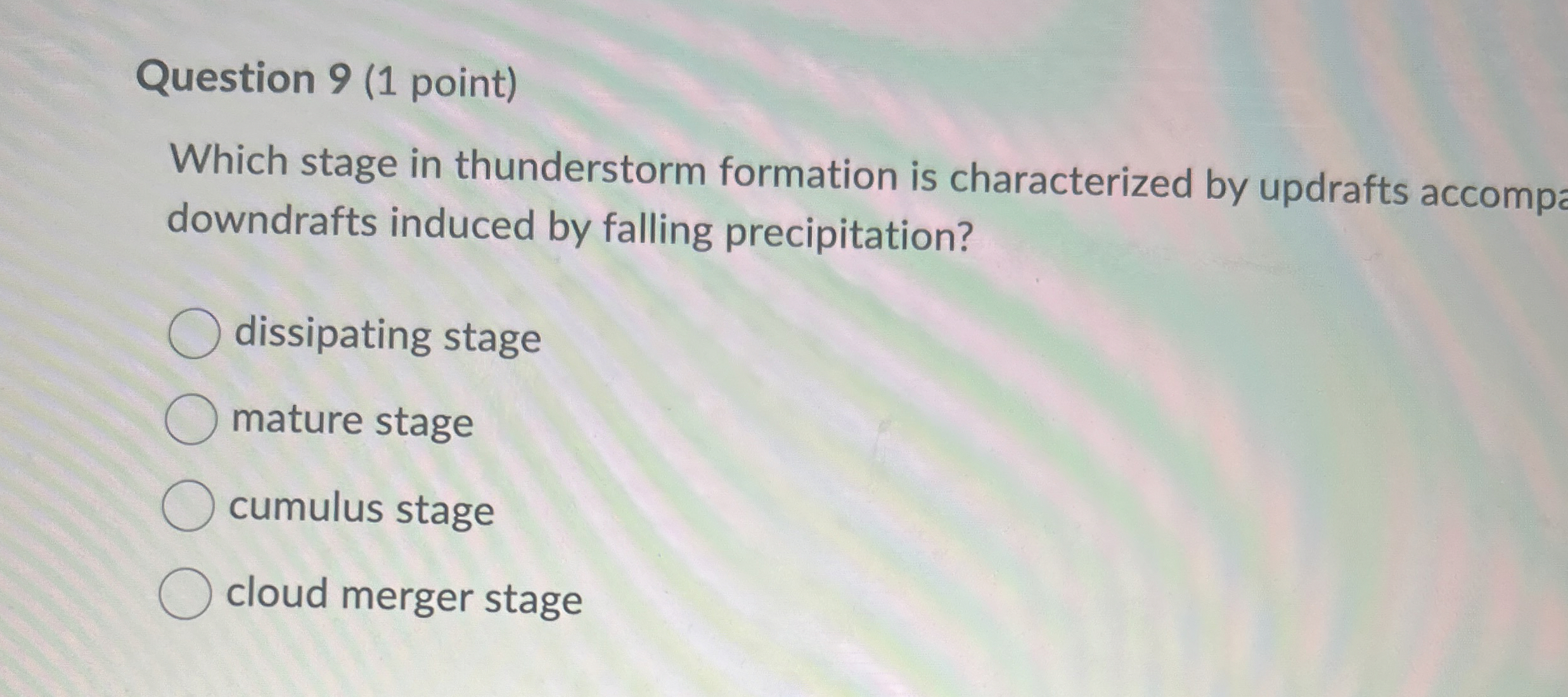 Solved Question 9 (1 ﻿point)Which stage in thunderstorm | Chegg.com
