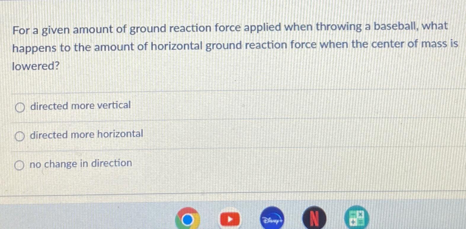 Solved For a given amount of ground reaction force applied | Chegg.com