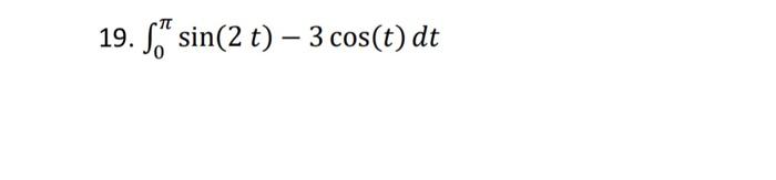 Solved 19. ∫0πsin(2t)−3cos(t)dt | Chegg.com