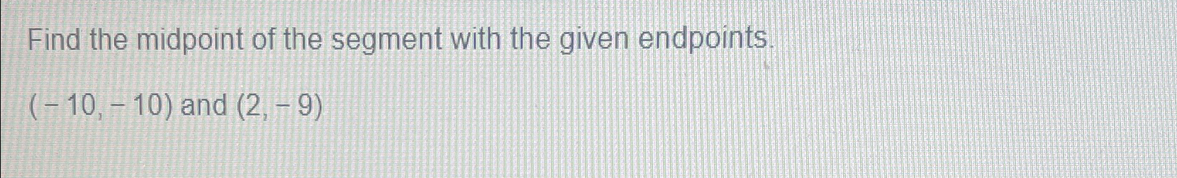 Solved Find the midpoint of the segment with the given | Chegg.com