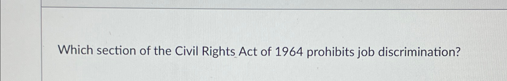 Solved Which section of the Civil Rights Act of 1964 | Chegg.com