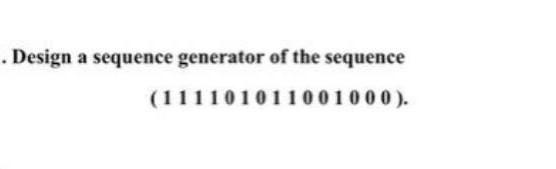 Solved . Design a sequence generator of the sequence | Chegg.com