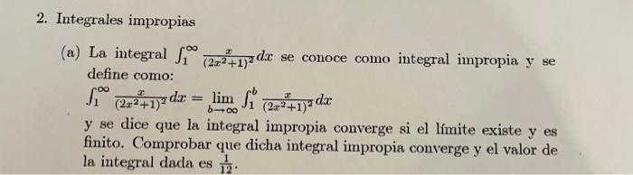 Integrales impropias (a) La integral \( \int_{1}^{\infty} \frac{x}{\left(2 x^{2}+1\right)^{2}} d x \) se conoce como integral