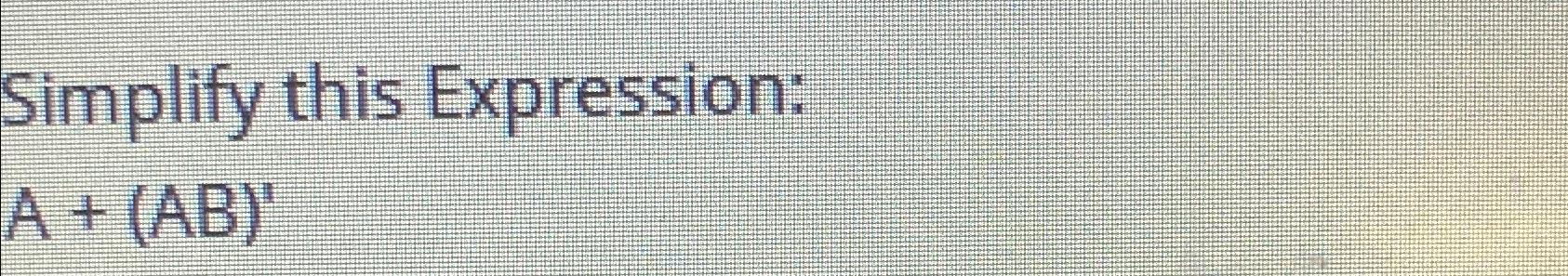 Solved Simplify This Expression A Ab Chegg