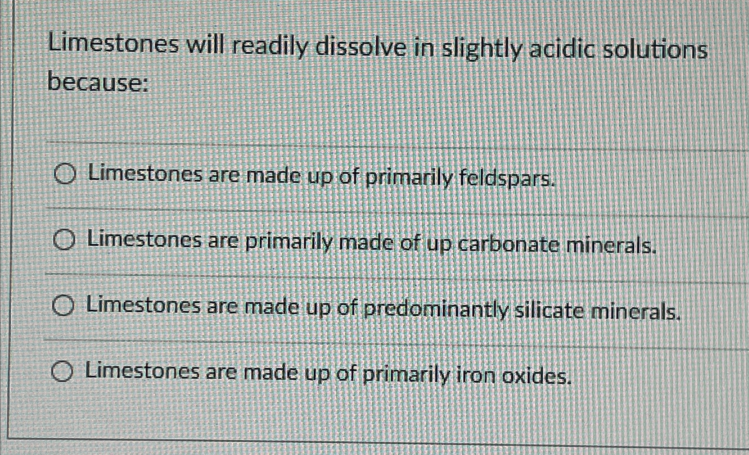 Solved Limestones will readily dissolve in slightly acidic | Chegg.com