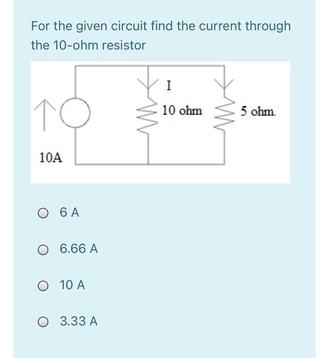 Solved For the given circuit find the current through the | Chegg.com