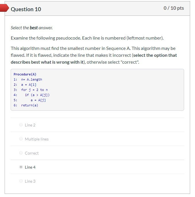 Question 10 0 / 10 pts Select the best answer. Examine the following pseudocode. Each line is numbered (leftmost number). Thi