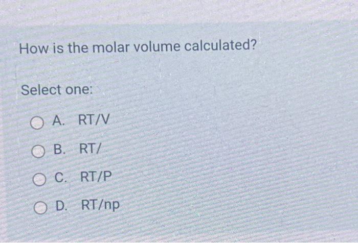 Solved How is the molar volume calculated? Select one: O A. | Chegg.com