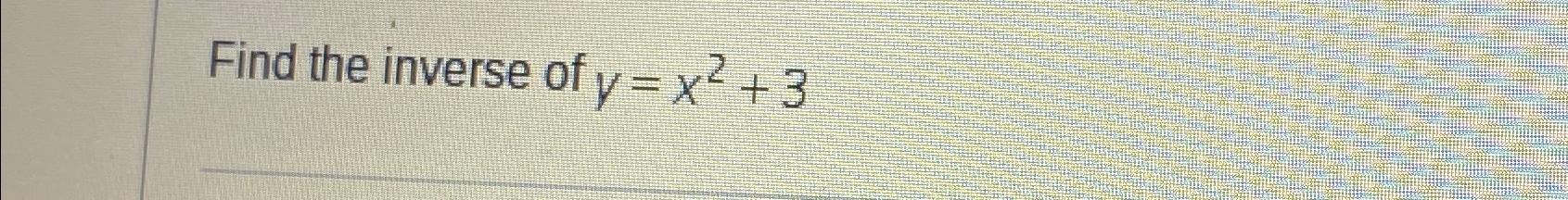 solved-find-the-inverse-of-y-x2-3-chegg