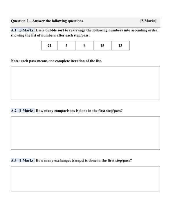 Solved A.1 [ 3 Marks] Use a bubble sort to rearrange the | Chegg.com